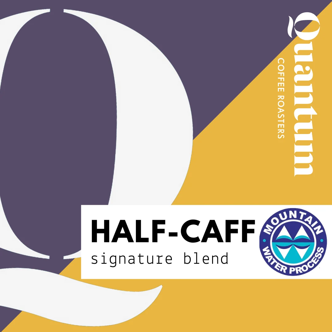 Quantum Coffee Roasters Half / Caff Signature Blend
